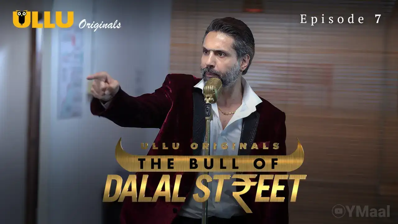The Bull Of Dalal Street Episode 7 (ULLU Web Series) » Aagmaal.gold