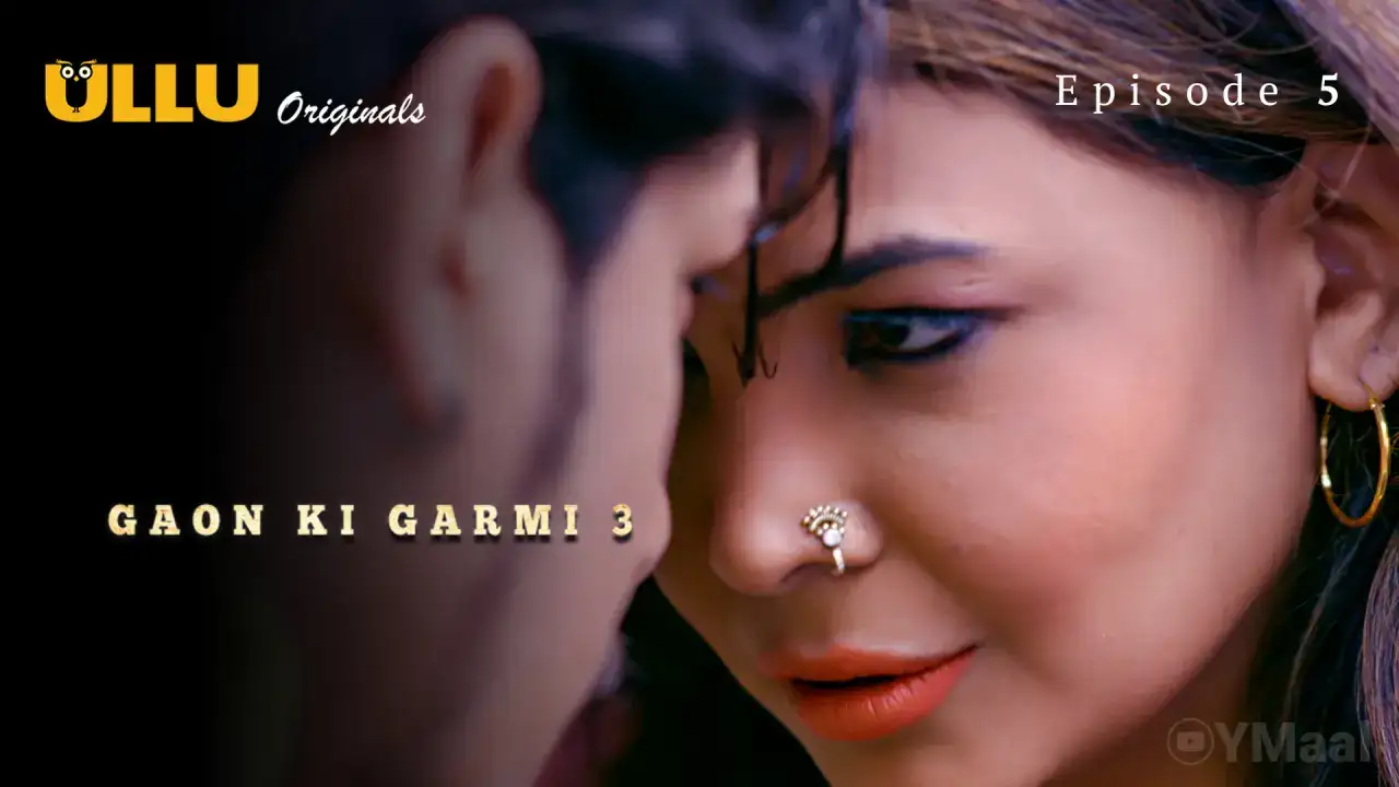 Gaon Ki Garmi 3 Episode 5 (ULLU Web Series) » Aagmaal.gold