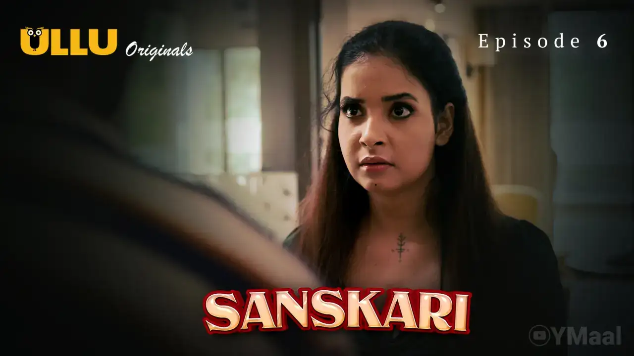 Sanskari Episode 6 (ULLU Web Series) » Aagmaal.gold