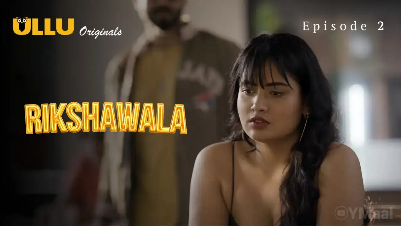 Rikshawala Episode 2 (ULLU Web Series) » Aagmaal.gold