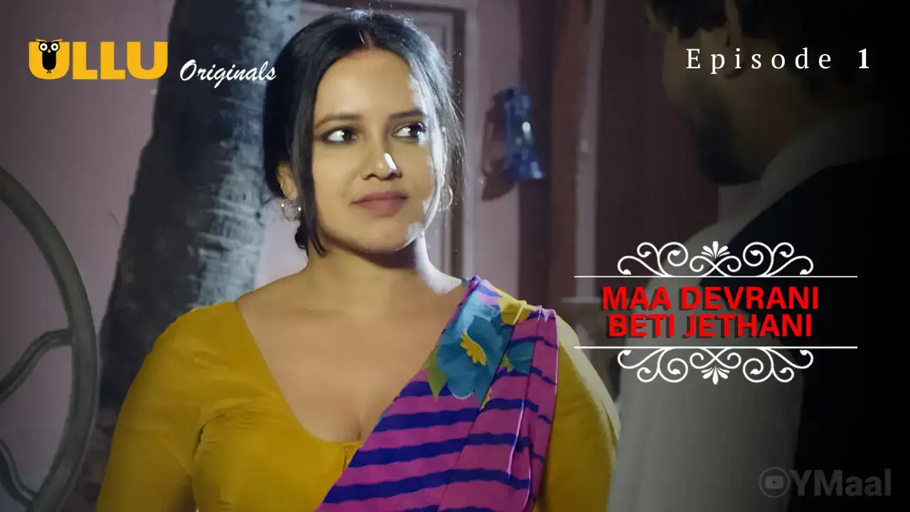 Maa Devrani Beti Jethani Episode 1 (ULLU Web Series) » Aagmaal.gold