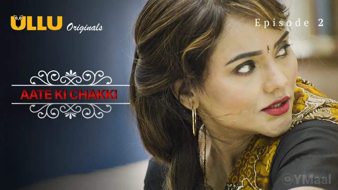 Aate Ki Chakki Episode 2 (ULLU Web Series) » Aagmaal.gold