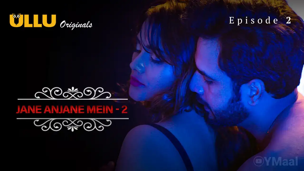 Jane Anjane Mein 2 Episode 2 (ULLU Web Series) » Aagmaal.gold