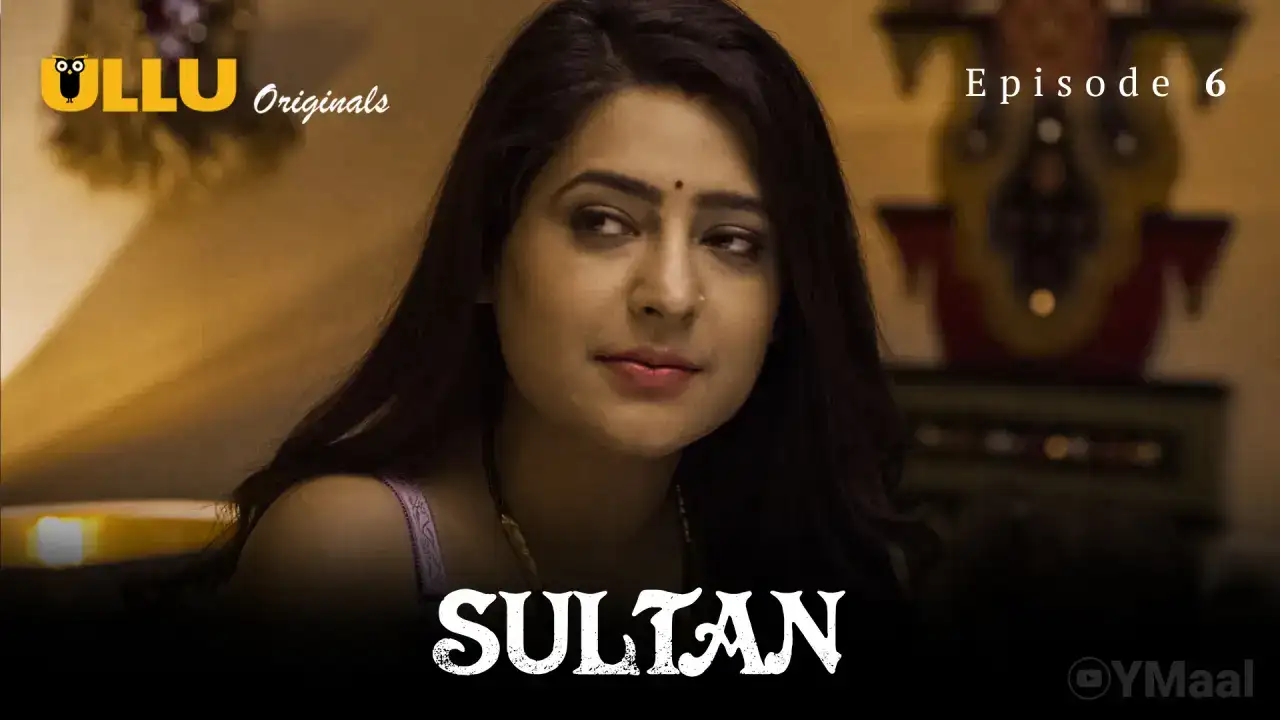 Sultan Episode 6 (ULLU Web Series) » Aagmaal.gold