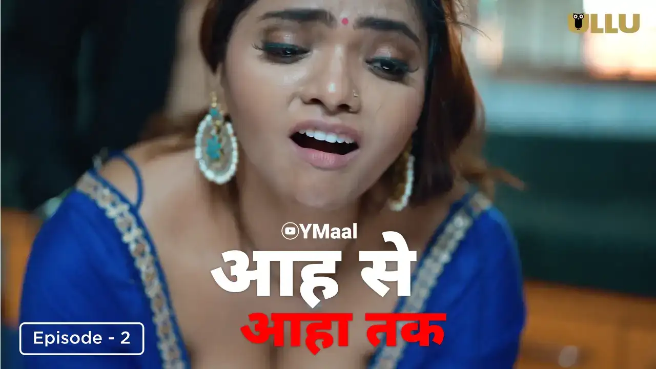 Aah Se Aaha Tak Episode 2 (ULLU Web Series) » Aagmaal.gold