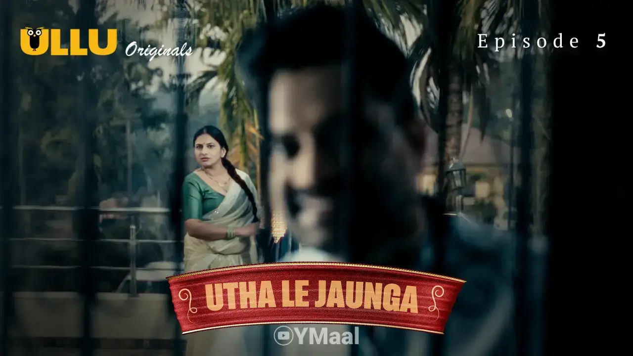 Utha Le Jaunga Episode 5 (ULLU Web Series) » Aagmaal.gold