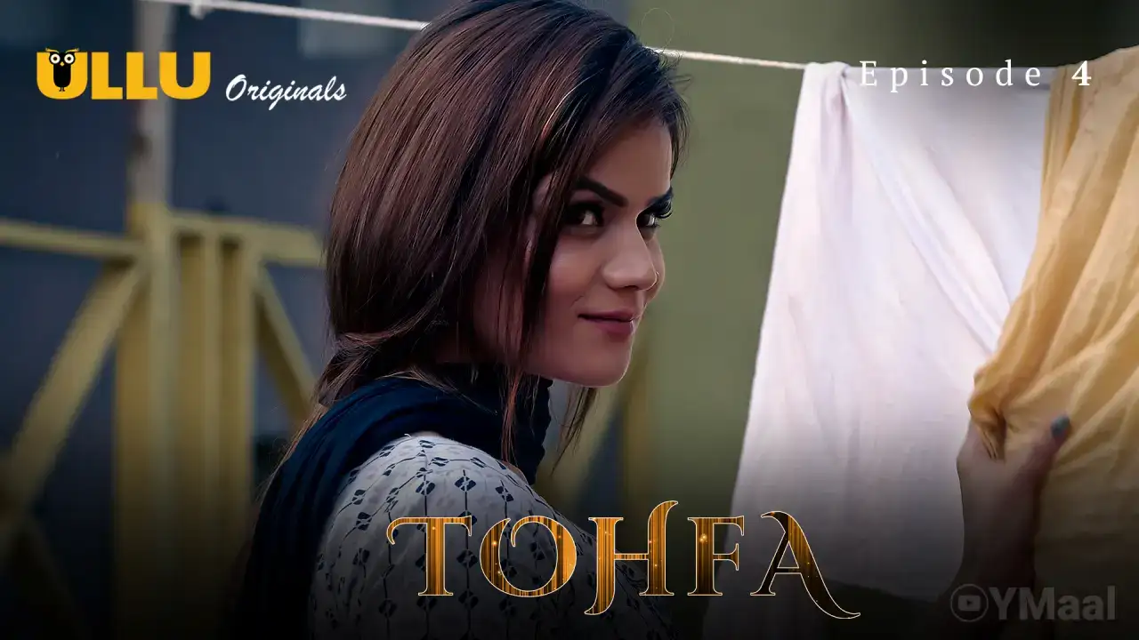 Tohfa Episode 4 (ULLU Web Series) » Aagmaal.gold