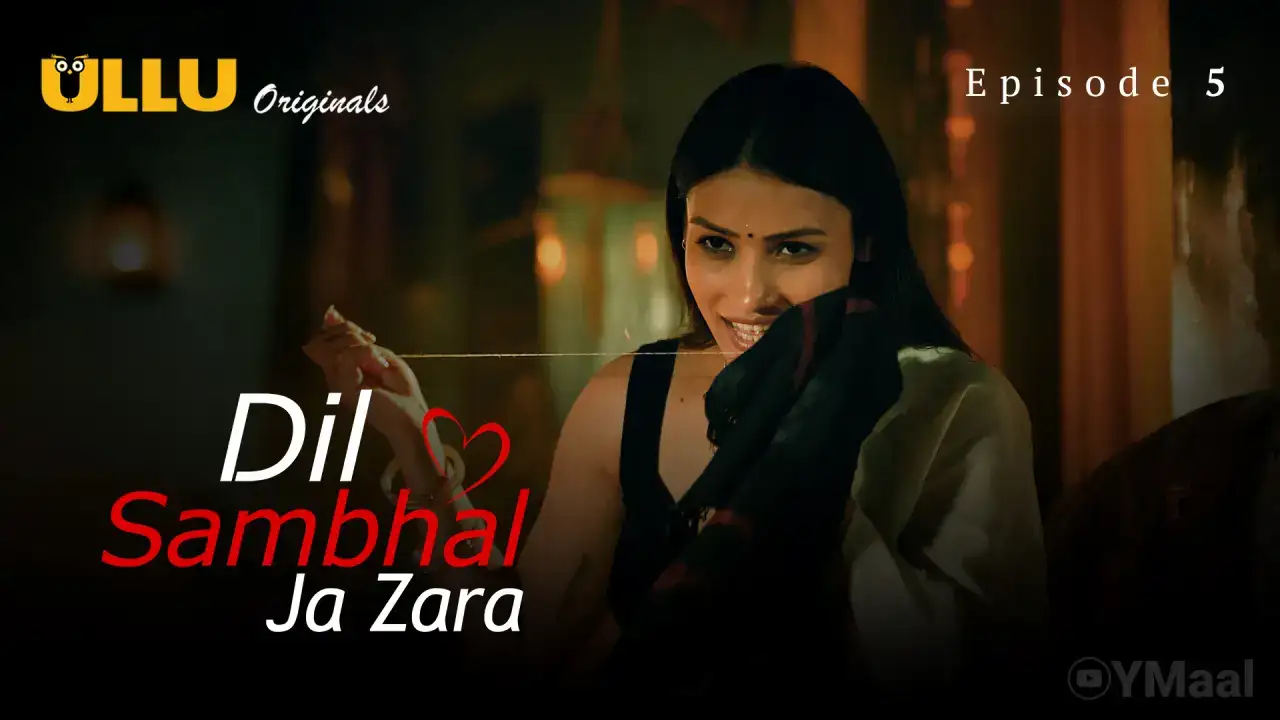 Dil Sambhal Ja Zara Episode 5 (ULLU Web Series) » Aagmaal.gold