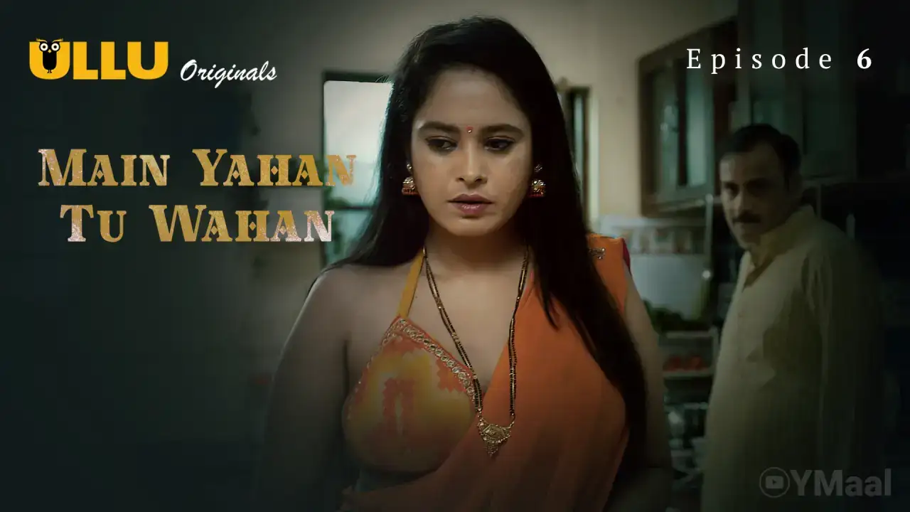 Main Yahan Tu Wahan Episode 6 (ULLU Web Series) » Aagmaal.gold