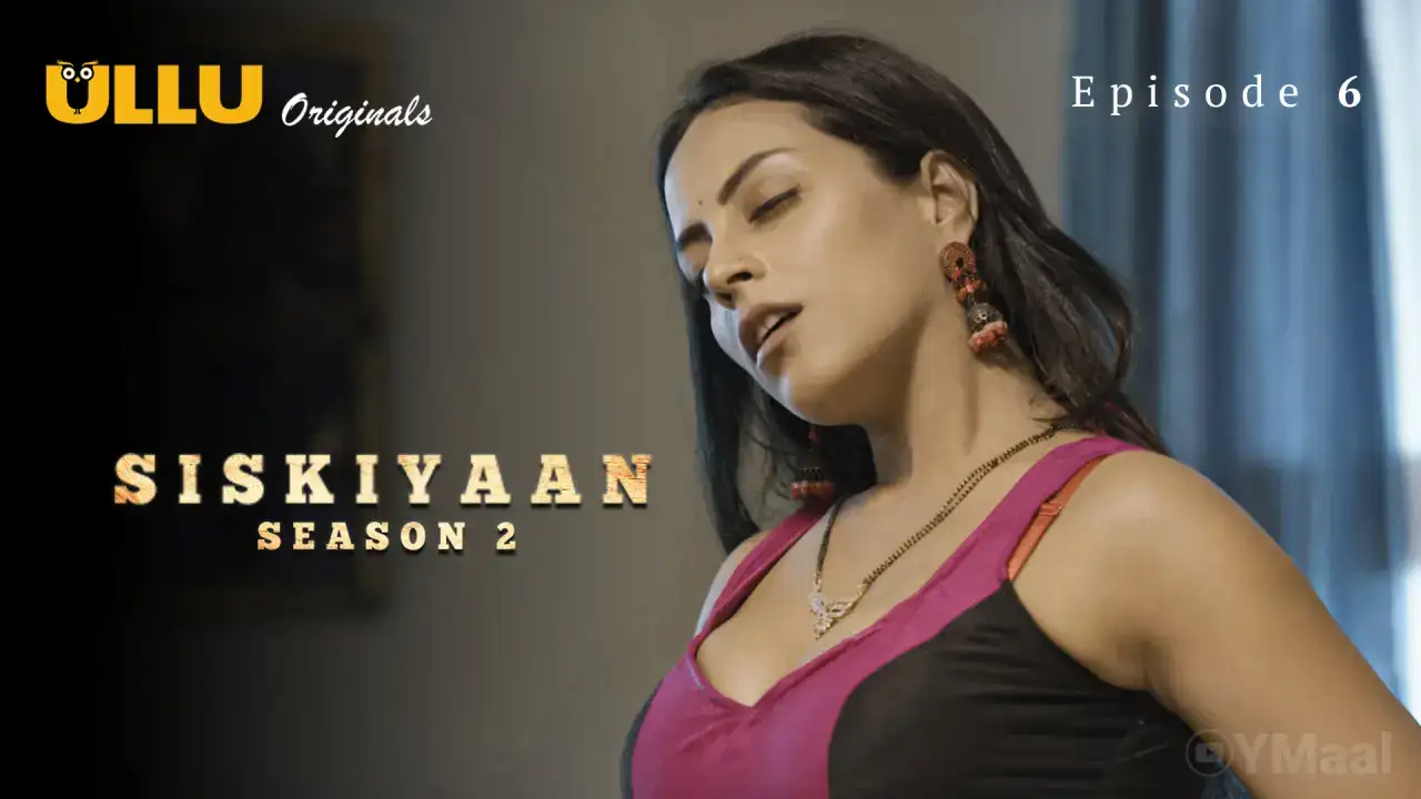 Siskiyaan 2 Episode 6 (ULLU Web Series) » Aagmaal.gold