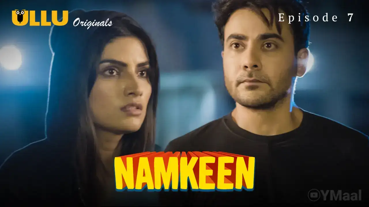 Namkeen Episode 7 (ULLU Web Series) » Aagmaal.gold