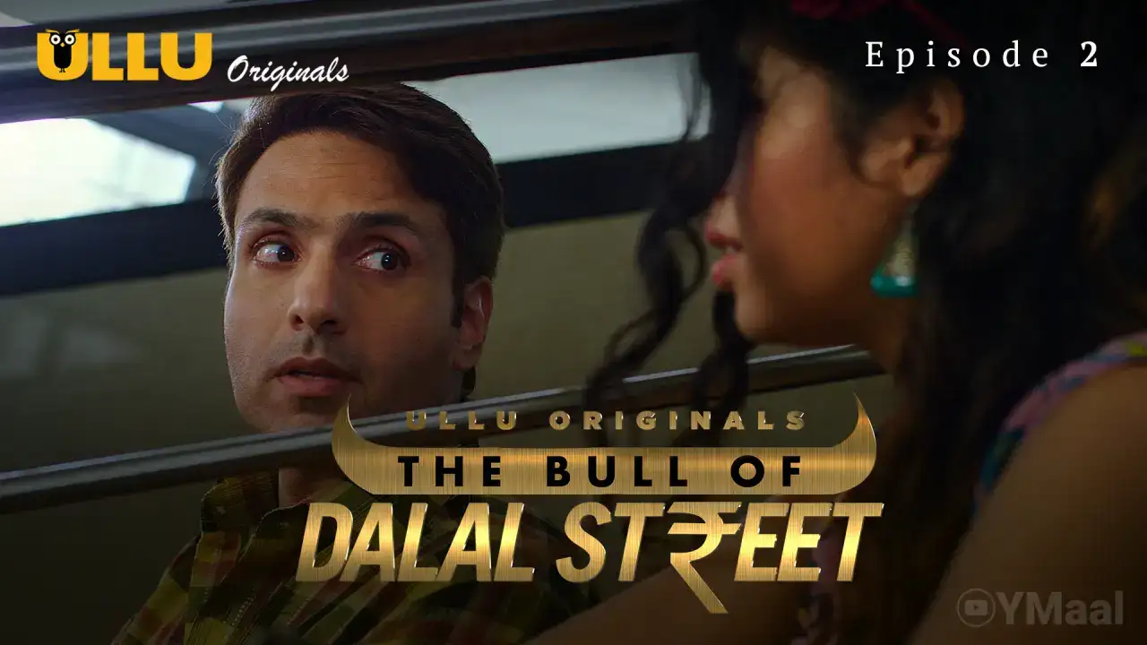 The Bull Of Dalal Street Episode 2 (ULLU Web Series) » Aagmaal.gold