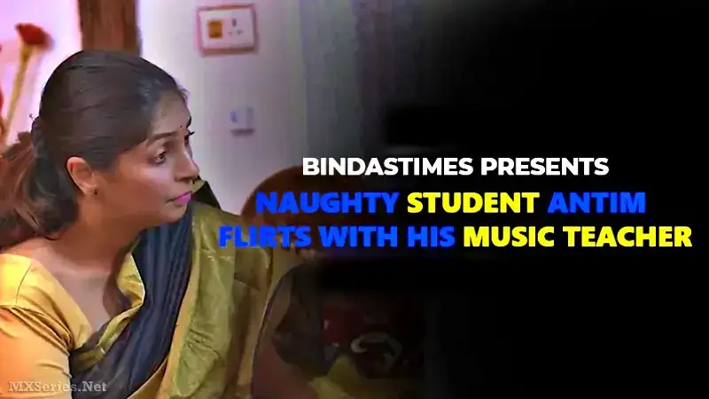 Naughty Student Antim Flirts with His Music Teacher (Bindastimes Web Series) » Aagmaal.gold