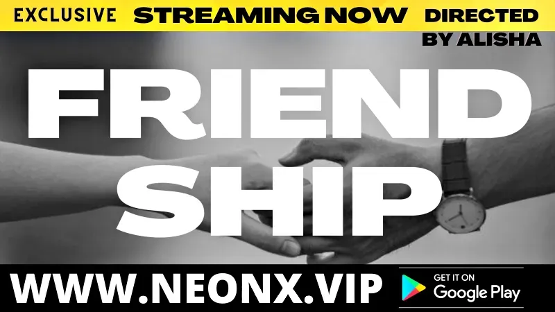 Friendship (NEONX Web Series) » Aagmaal.gold
