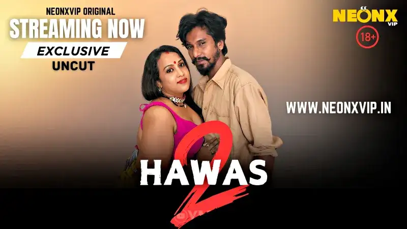 Hawas 2 (NEONX Web Series) » Aagmaal.gold