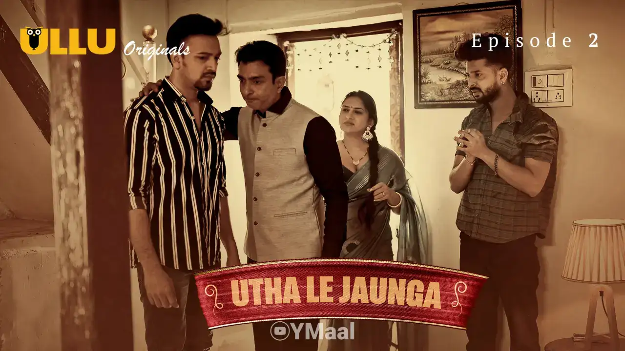 Utha Le Jaunga Episode 2 (ULLU Web Series) » Aagmaal.gold