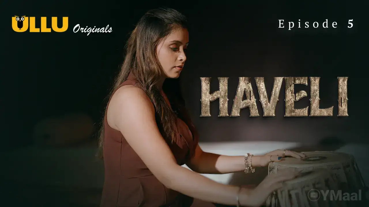 Haveli Episode 5 (ULLU Web Series) » Aagmaal.gold