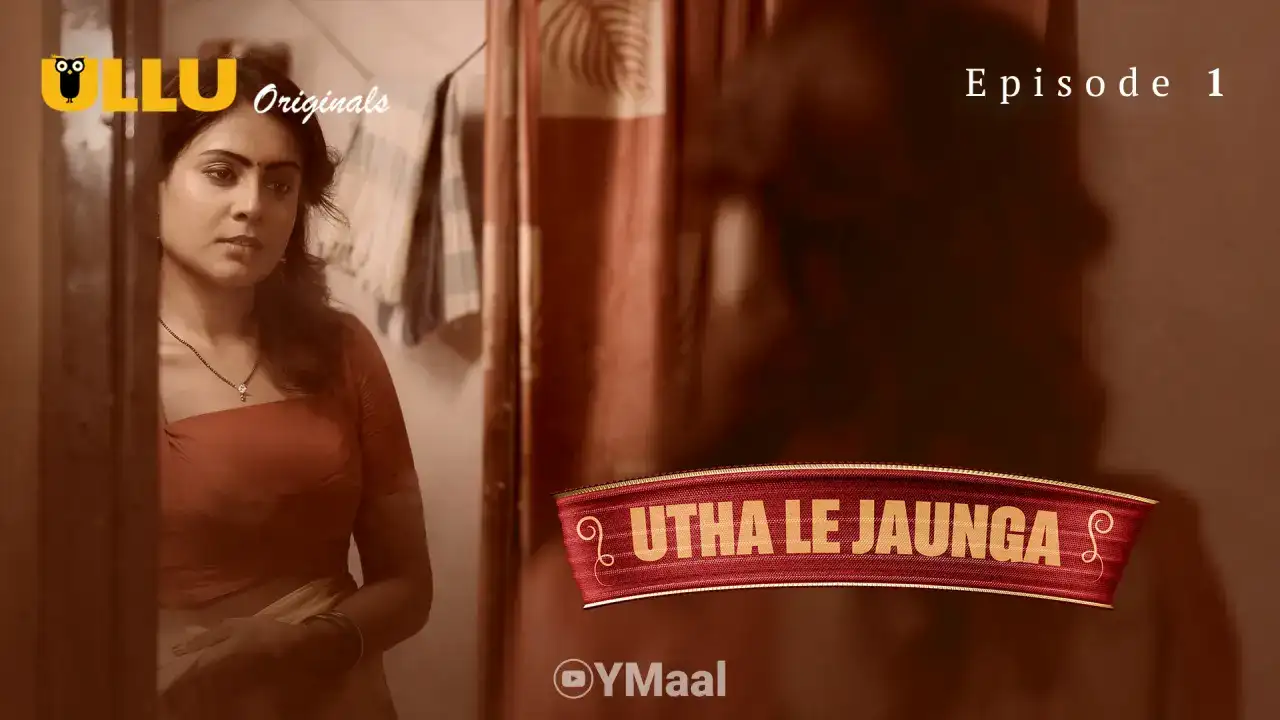 Utha Le Jaunga Episode 1 (ULLU Web Series) » Aagmaal.gold