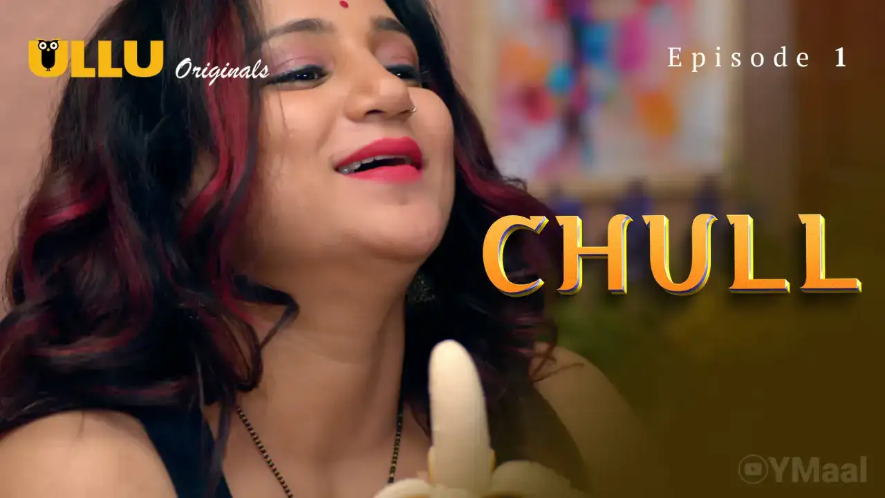 Chull Episode 1 (ULLU Web Series) » Aagmaal.gold