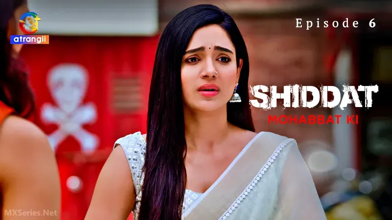 Shiddat Mohabbat Ki Episode 6 (Atrangii Web Series) » Aagmaal.gold