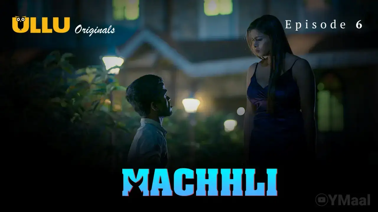 Machhli Episode 6 (ULLU Web Series) » Aagmaal.gold