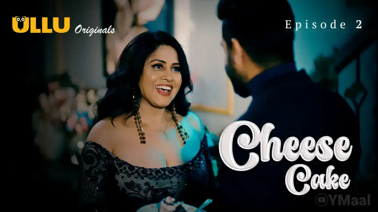 Cheese Cake Episode 2 (ULLU Web Series) » Aagmaal.gold