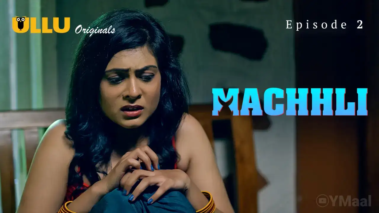 Machhli Episode 2 (ULLU Web Series) » Aagmaal.gold