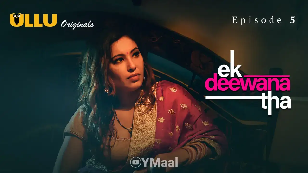 Ek Deewana Tha Episode 5 (ULLU Web Series) » Aagmaal.gold