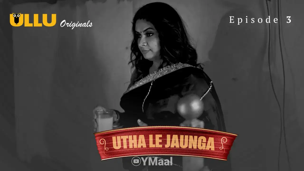 Utha Le Jaunga Episode 3 (ULLU Web Series) » Aagmaal.gold
