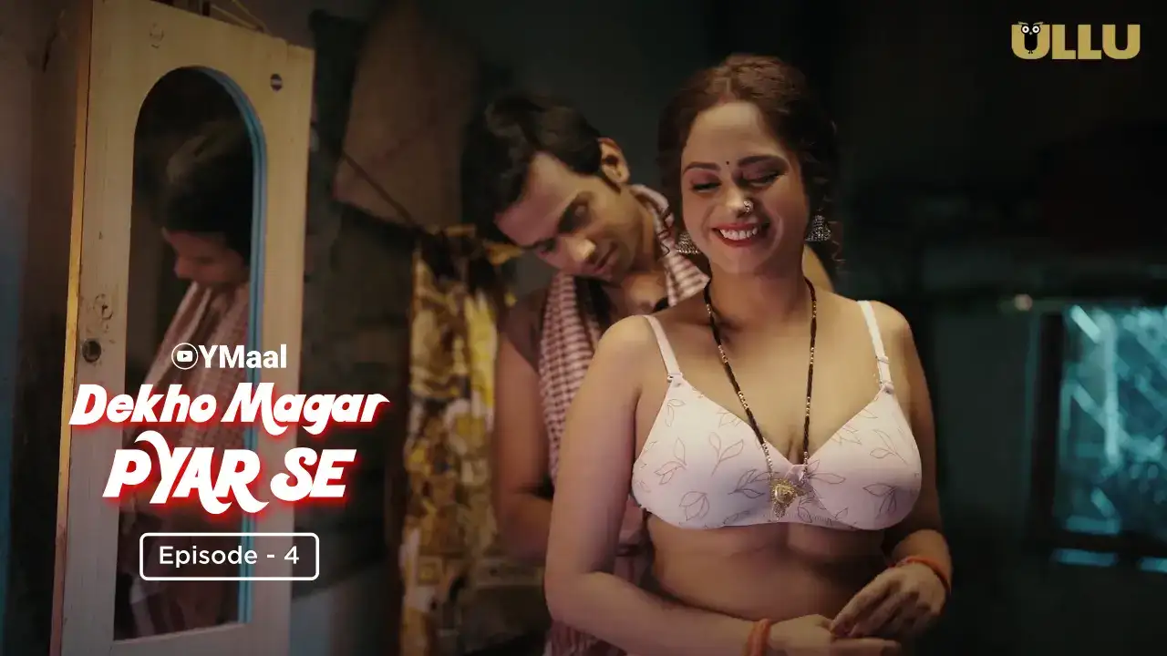 Dekho Magar Pyar Se Episode 4 (ULLU Web Series) » Aagmaal.gold