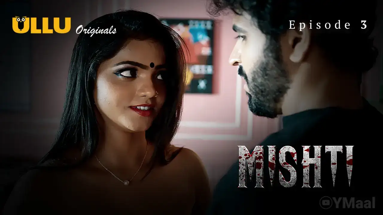 Mishti Episode 3 (ULLU Web Series) » Aagmaal.gold