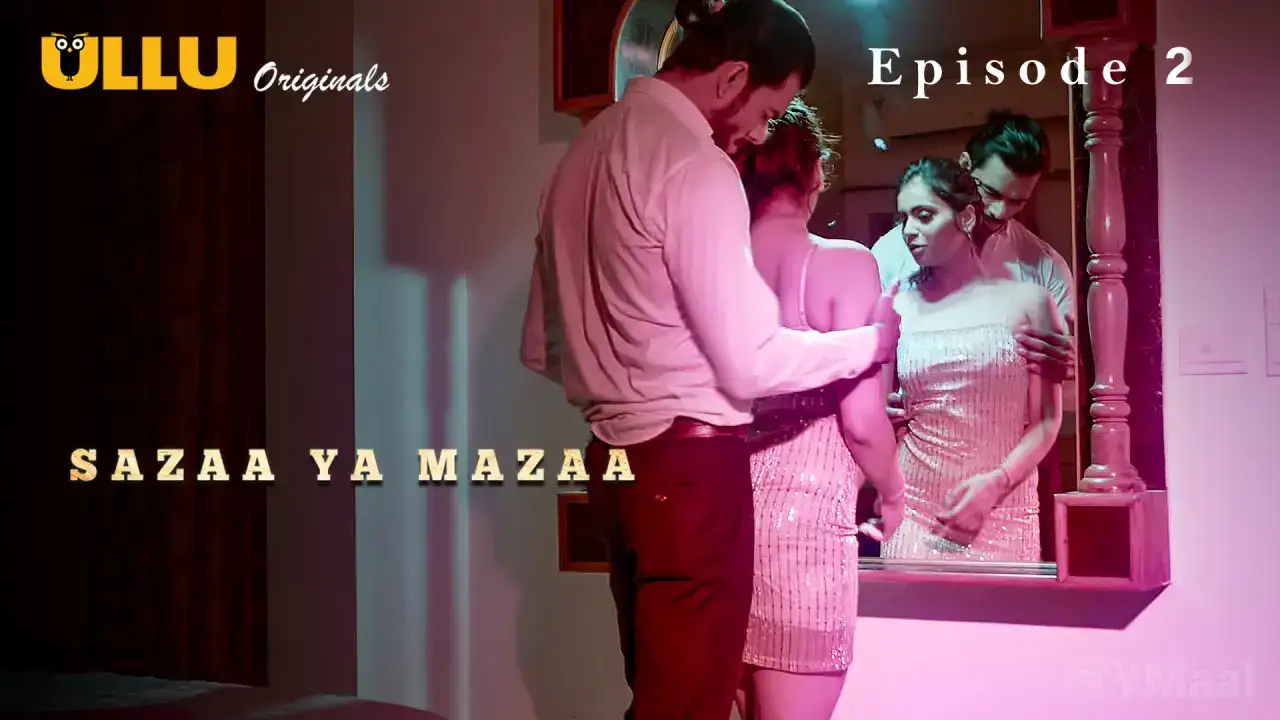 Sazaa Ya Mazaa Episode 2 (ULLU Web Series) » Aagmaal.gold